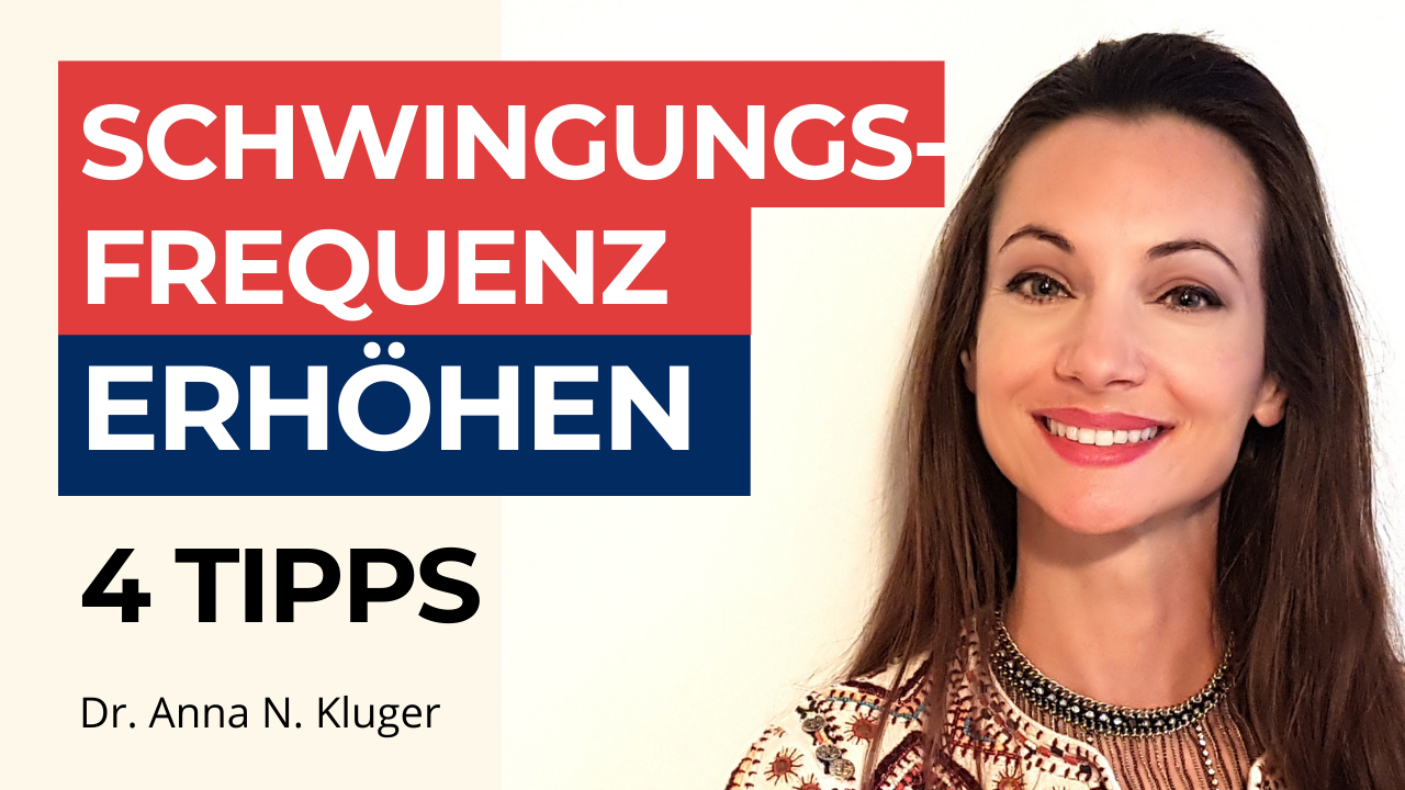 Schwingungsfrequenz erhöhen: 4 Tipps - Dr. Anna N. Kluger