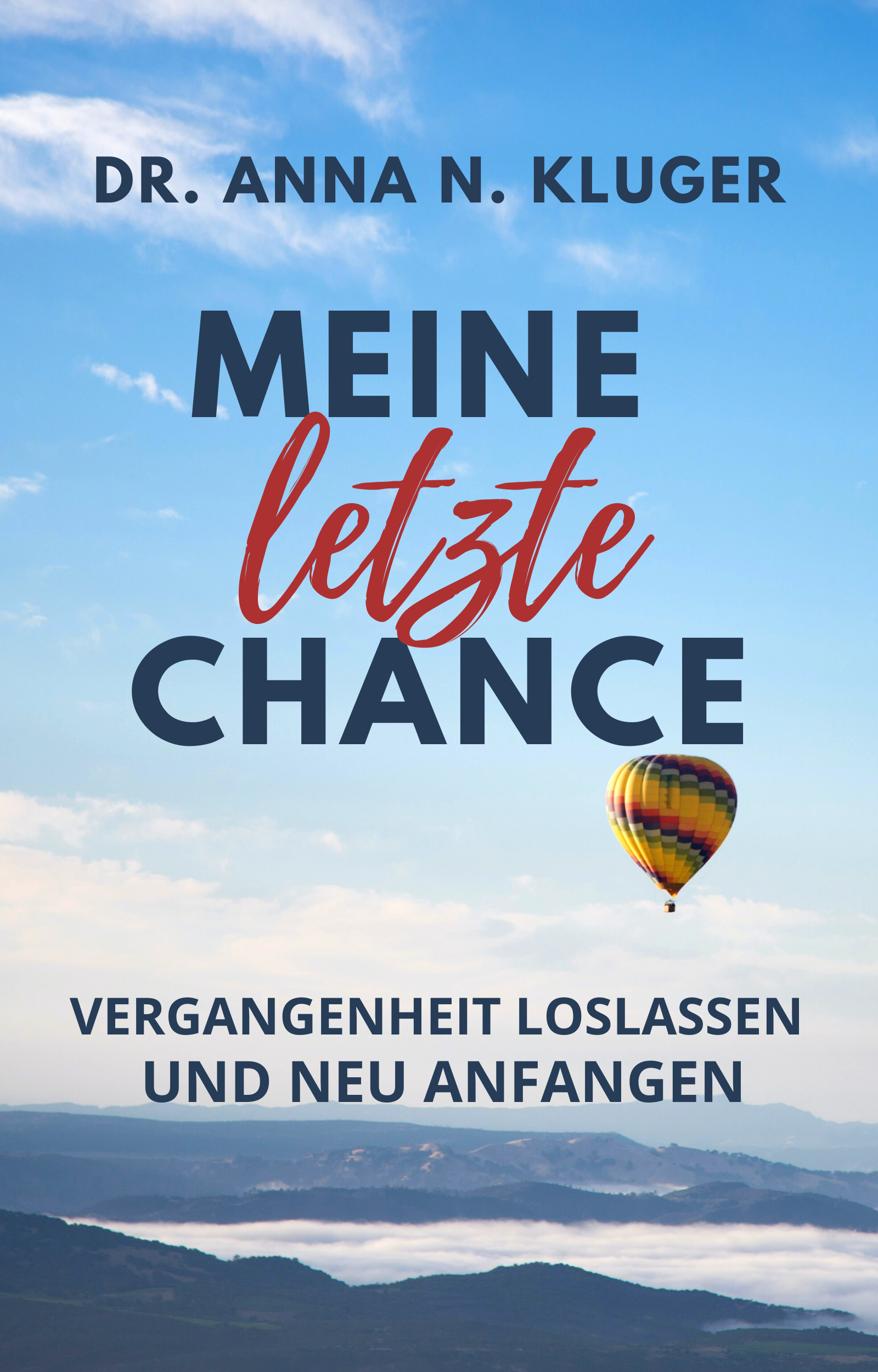 Meine letzte Chance Vergangenheit loslassen und neu anfangen Neuanfang Anna Kluger Selbsthilfe Buch Ratgeber