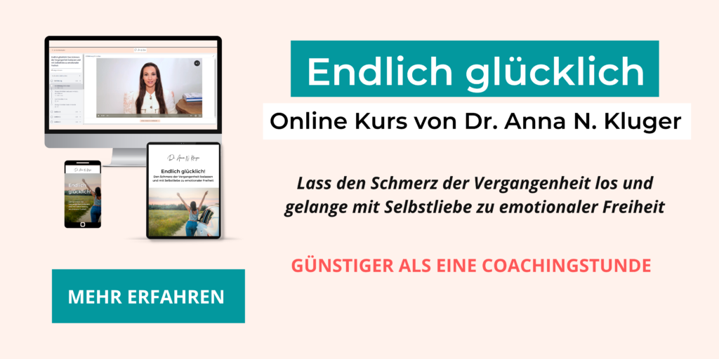 Endlich glücklich! Vergangenheit loslassen und mit Selbstliebe zu emotionale Freiheit. Online Kurs von Dr. Anna Kluger, Autorin und Mentorin